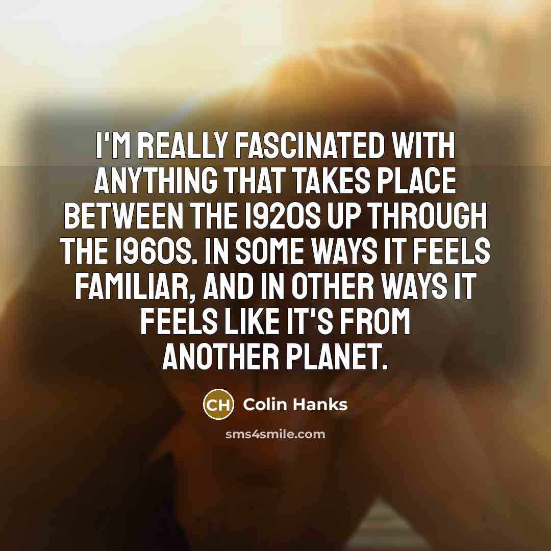 “I'm really fascinated with anything that takes place between the…” quote by Colin Hanks