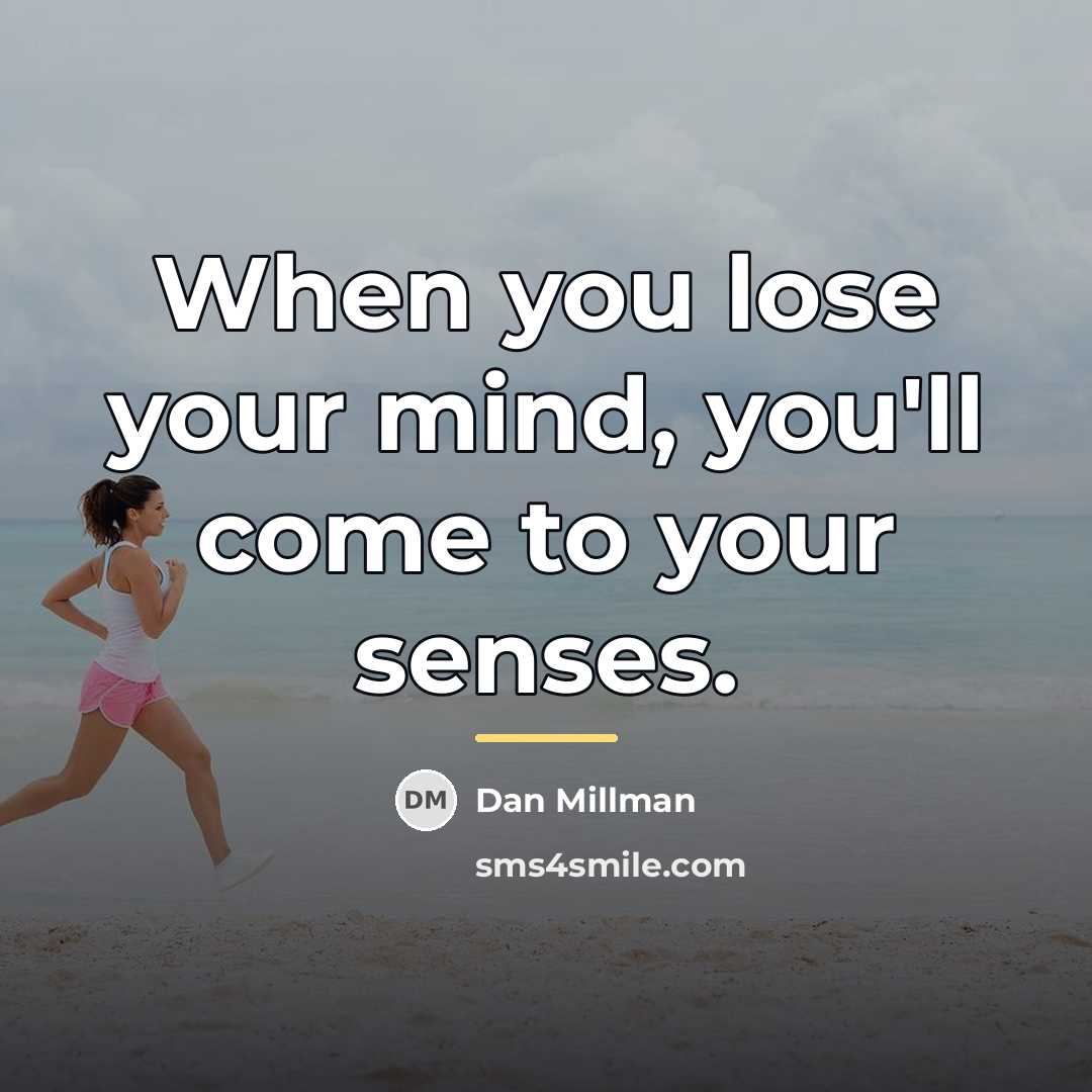 “When you lose your mind, you'll come to your senses.…” quote by Dan Millman