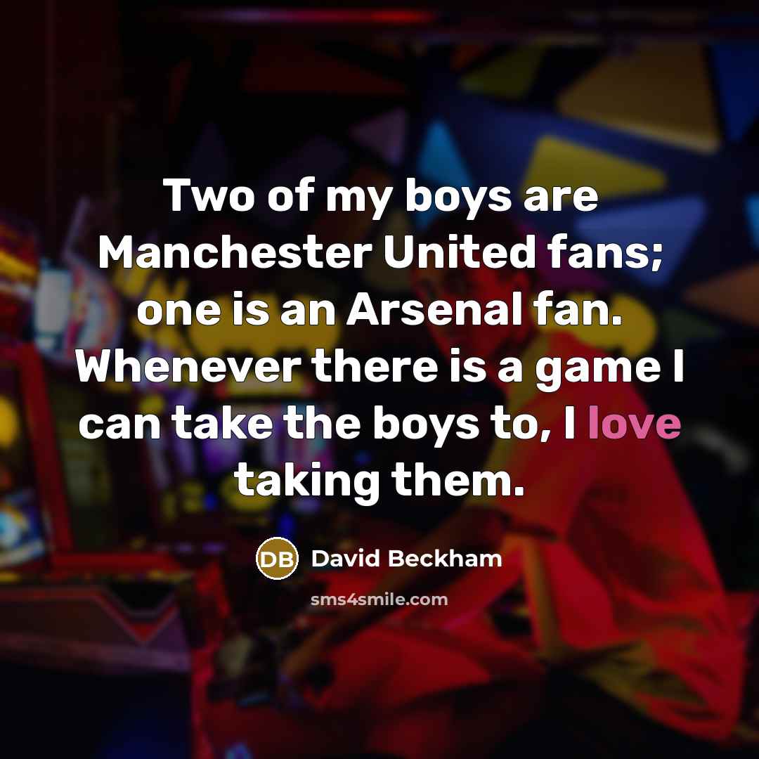 “Two of my boys are Manchester United fans; one is…” quote by David Beckham