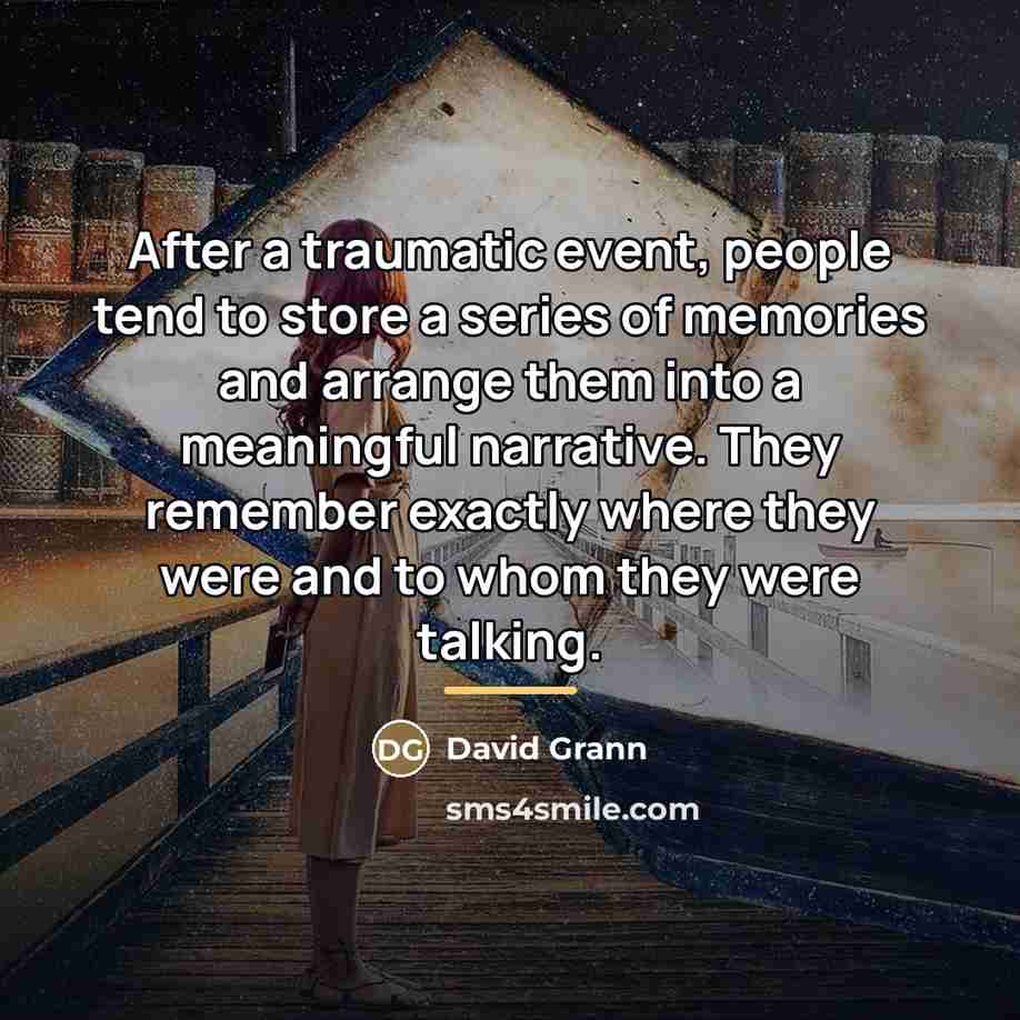 “After a traumatic event, people tend to store a series…” quote by David Grann
