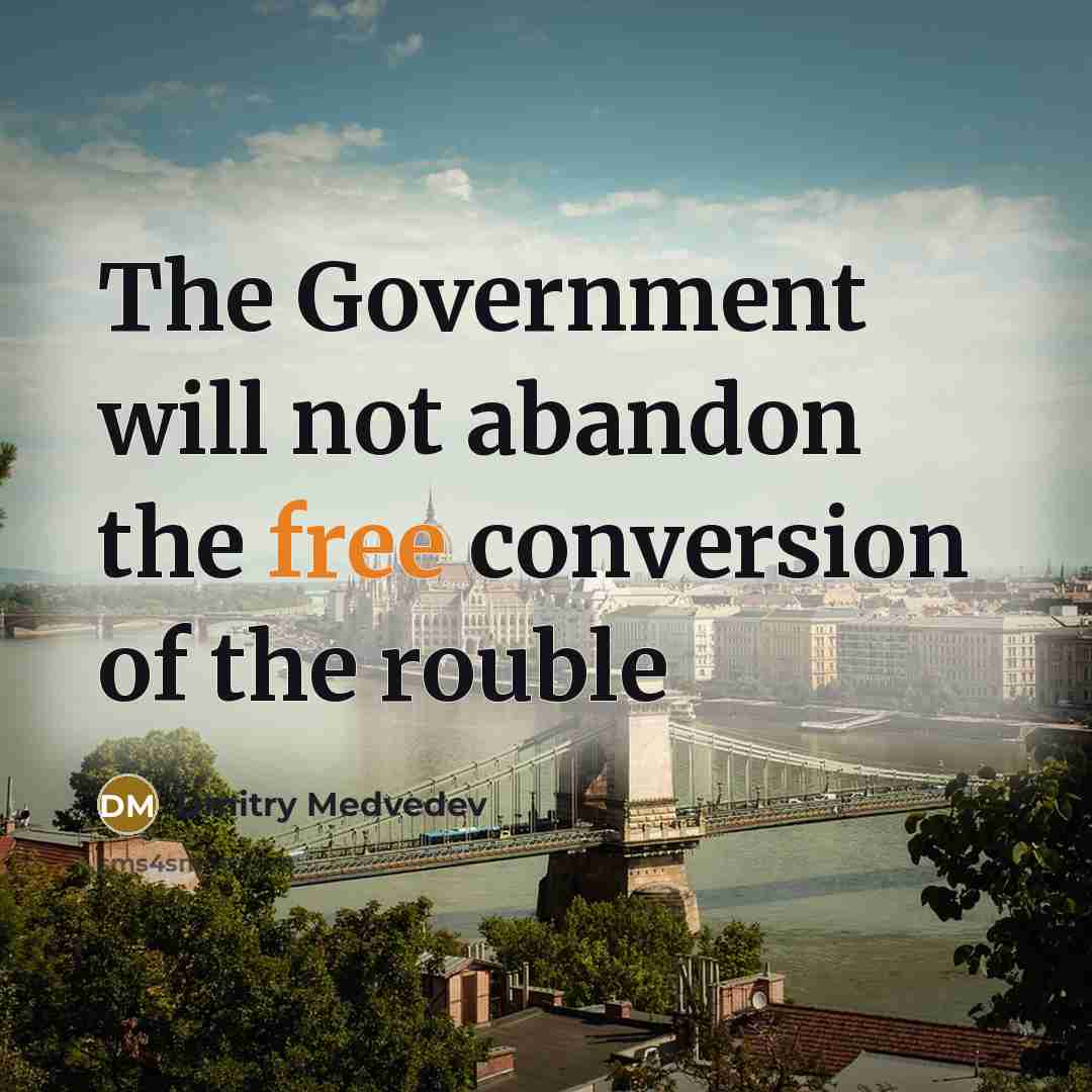 “The Government will not abandon the free conversion of the…” quote by Dmitry Medvedev
