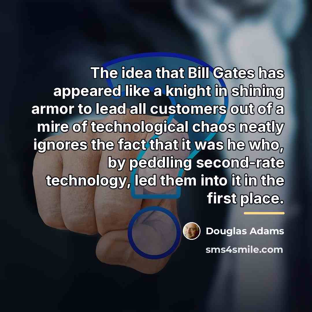 “The idea that Bill Gates has appeared like a knight…” quote by Douglas Adams