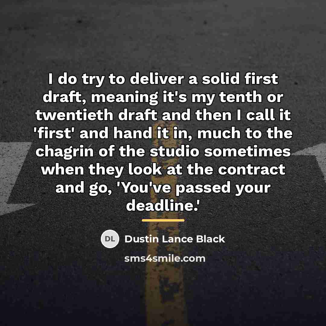“I do try to deliver a solid first draft, meaning…” quote by Dustin Lance Black