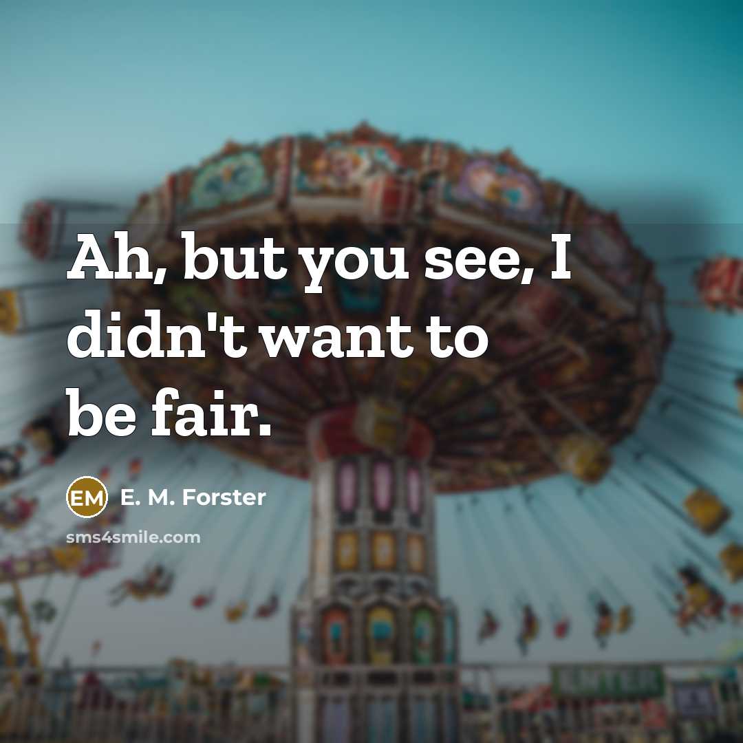 “Ah, but you see, I didn't want to be fair.…” quote by E. M. Forster