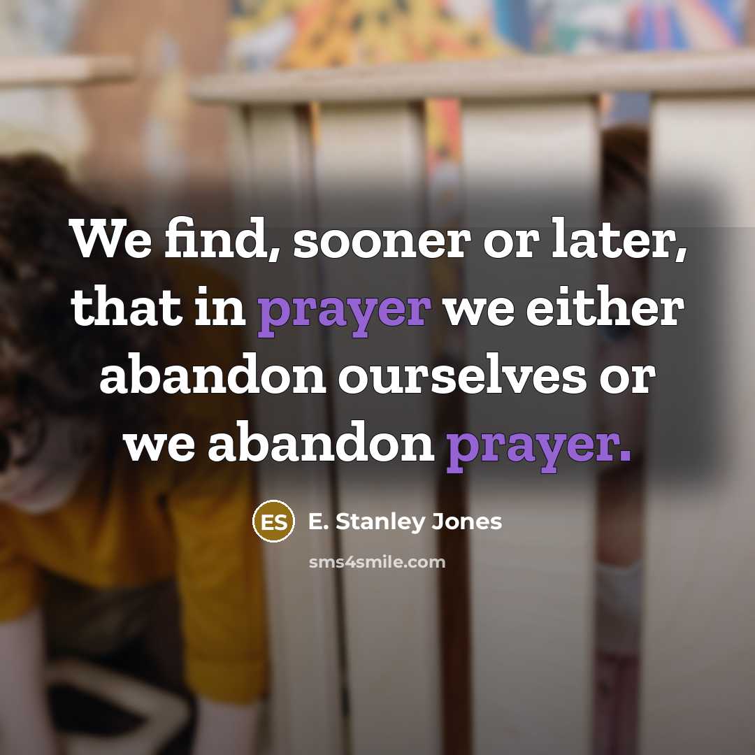 “We find, sooner or later, that in prayer we either…” quote by E. Stanley Jones