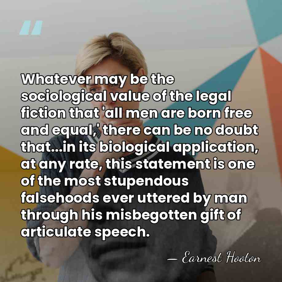 Whatever may be the sociological value of the legal fiction that 'all&hellip; - Earnest Hooton
