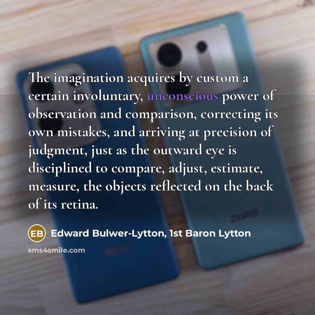 “The imagination acquires by custom a certain involuntary, unconscious power…” quote by Edward Bulwer-Lytton, 1st Baron Lytton