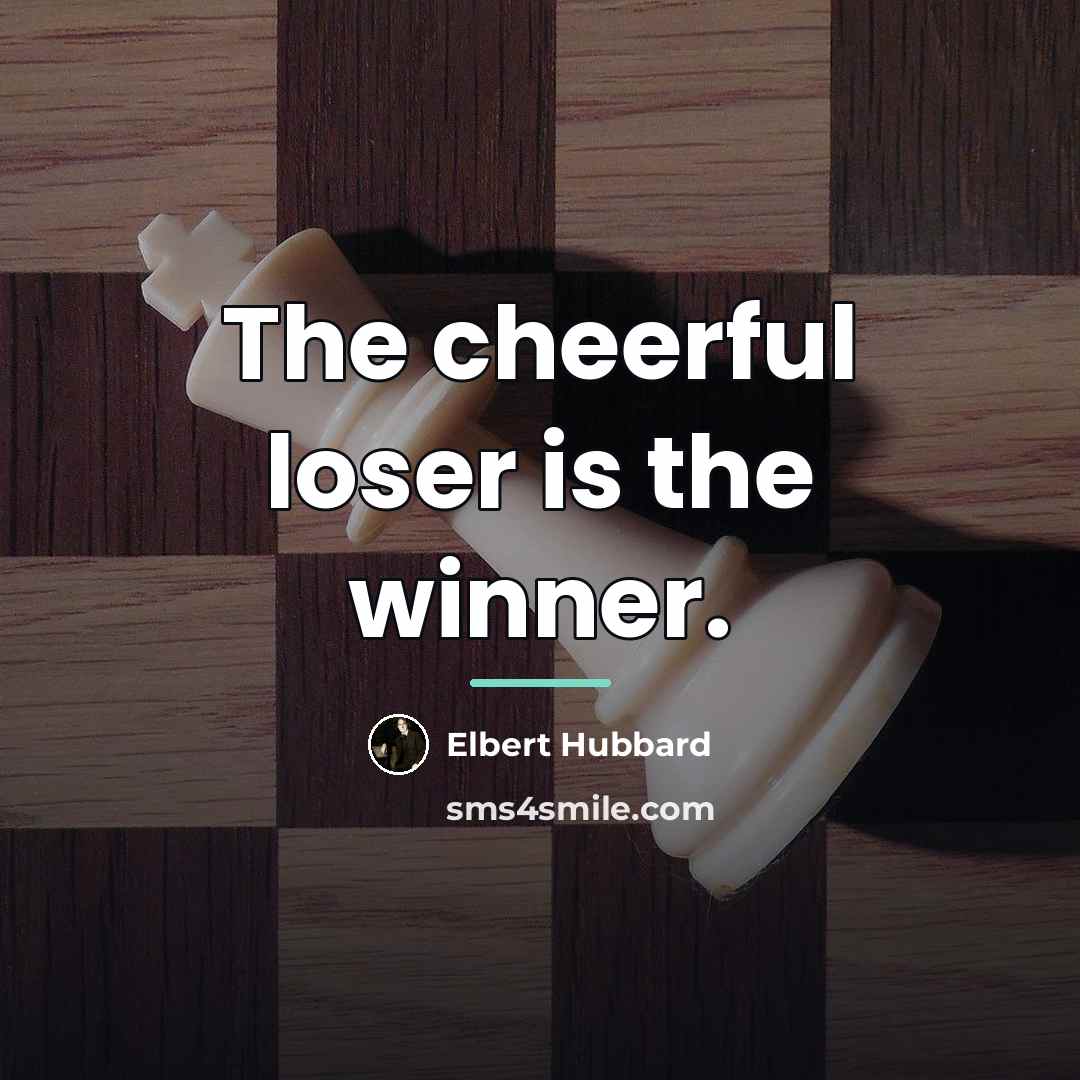 “The cheerful loser is the winner.…” quote by Elbert Hubbard