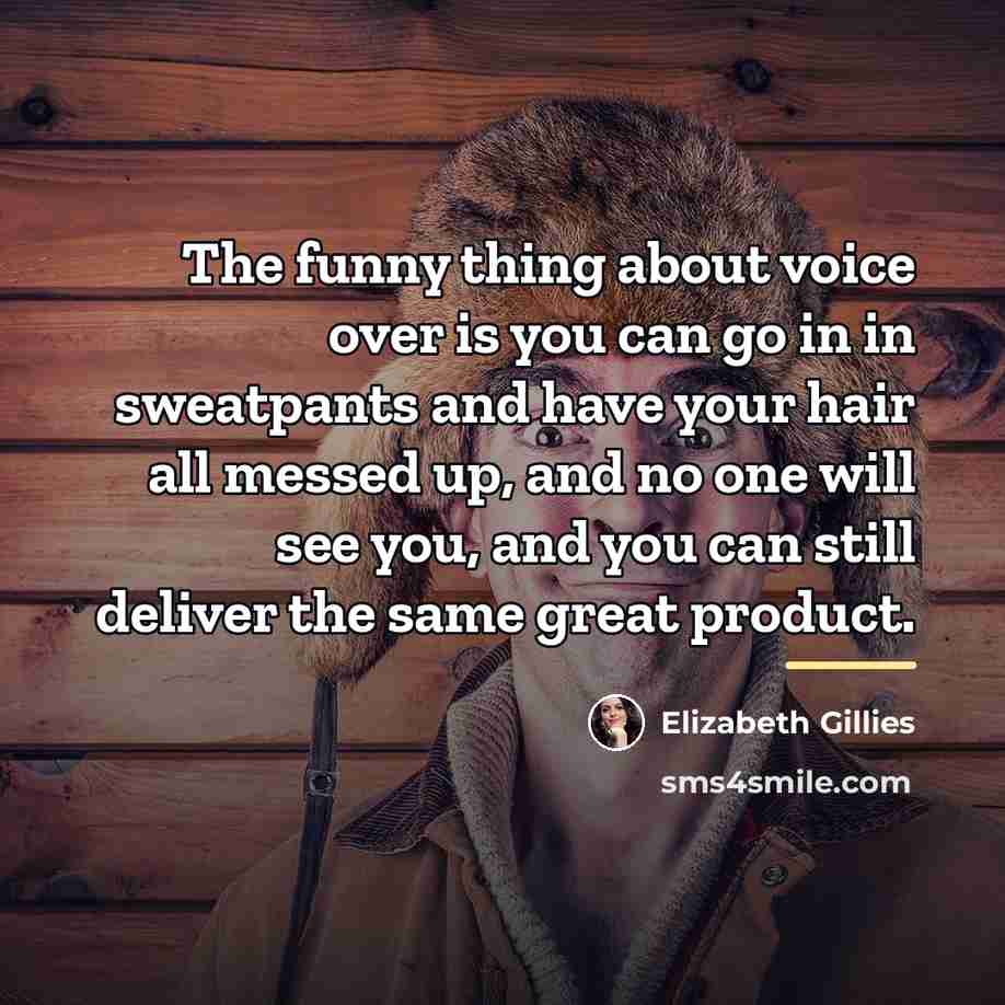 “The funny thing about voice over is you can go…” quote by Elizabeth Gillies