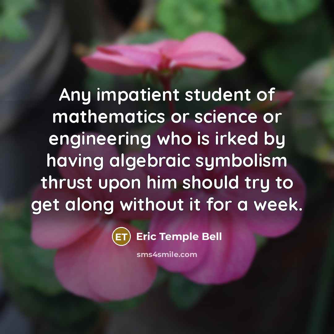 “Any impatient student of mathematics or science or engineering who…” quote by Eric Temple Bell