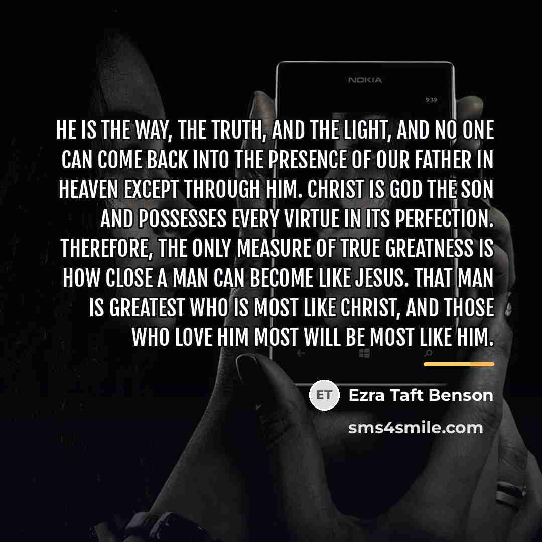 “He is the way, the truth, and the light, and…” quote by Ezra Taft Benson