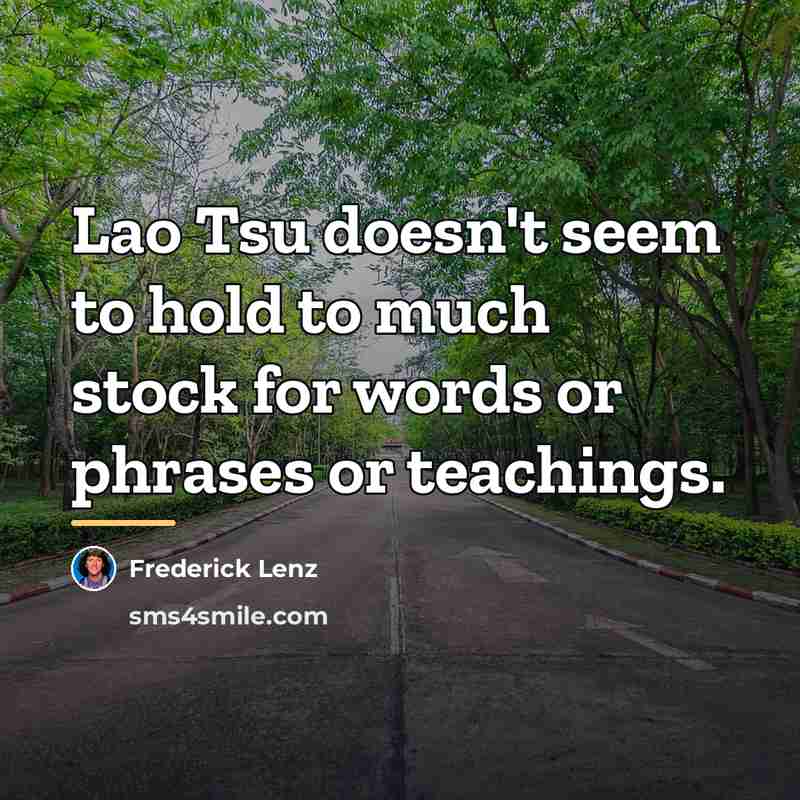 “Lao Tsu doesn't seem to hold to much stock for…” quote by Frederick Lenz