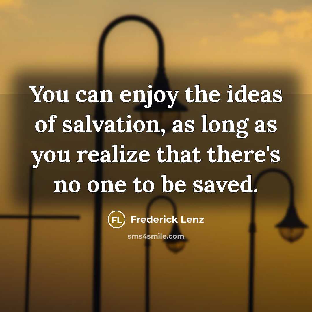 “You can enjoy the ideas of salvation, as long as…” quote by Frederick Lenz