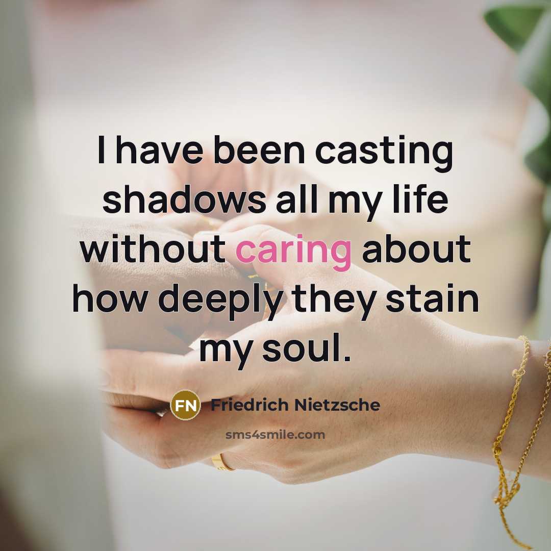 “I have been casting shadows all my life without caring…” quote by Friedrich Nietzsche