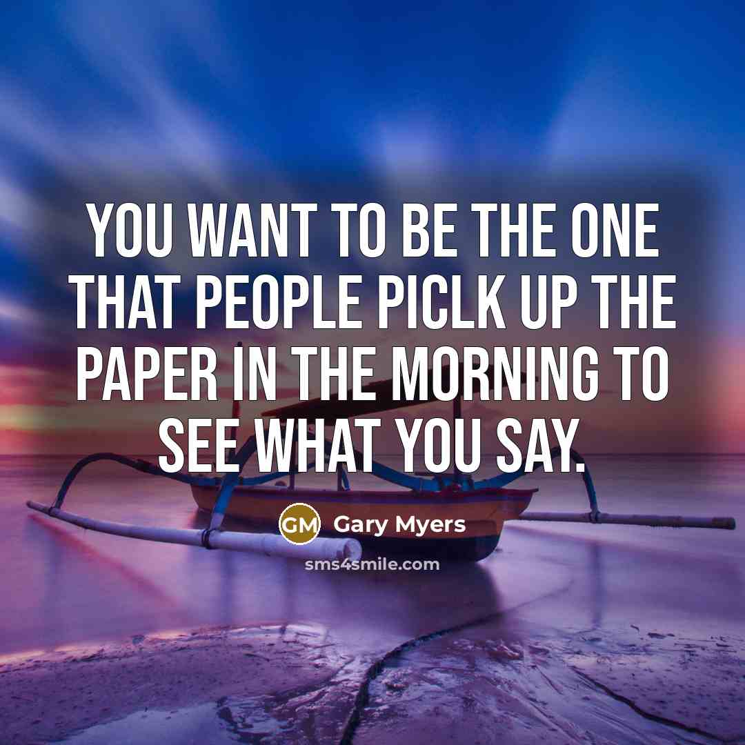 “You want to be the one that people piclk up…” quote by Gary Myers