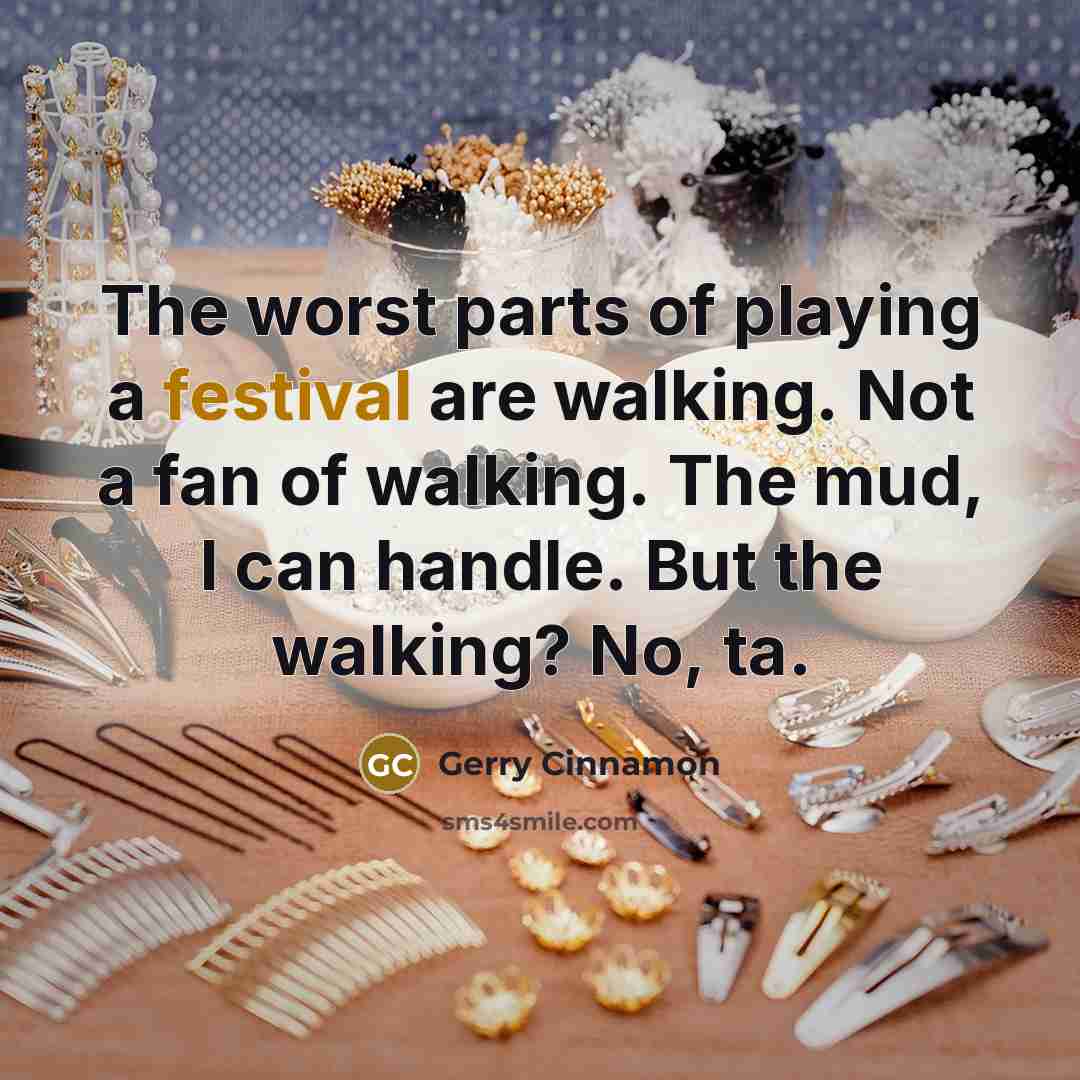 “The worst parts of playing a festival are walking. Not…” quote by Gerry Cinnamon