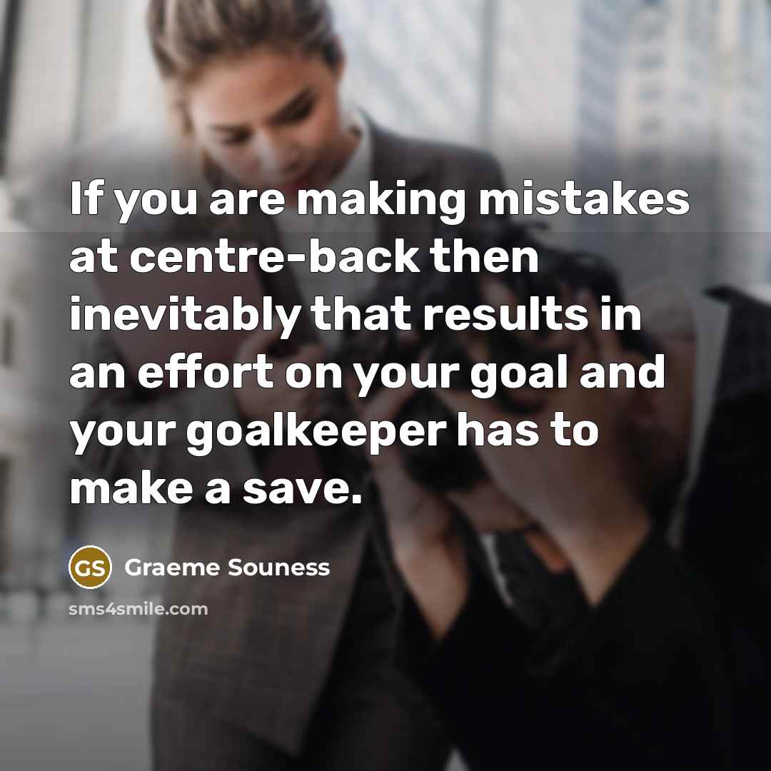 “If you are making mistakes at centre-back then inevitably that…” quote by Graeme Souness