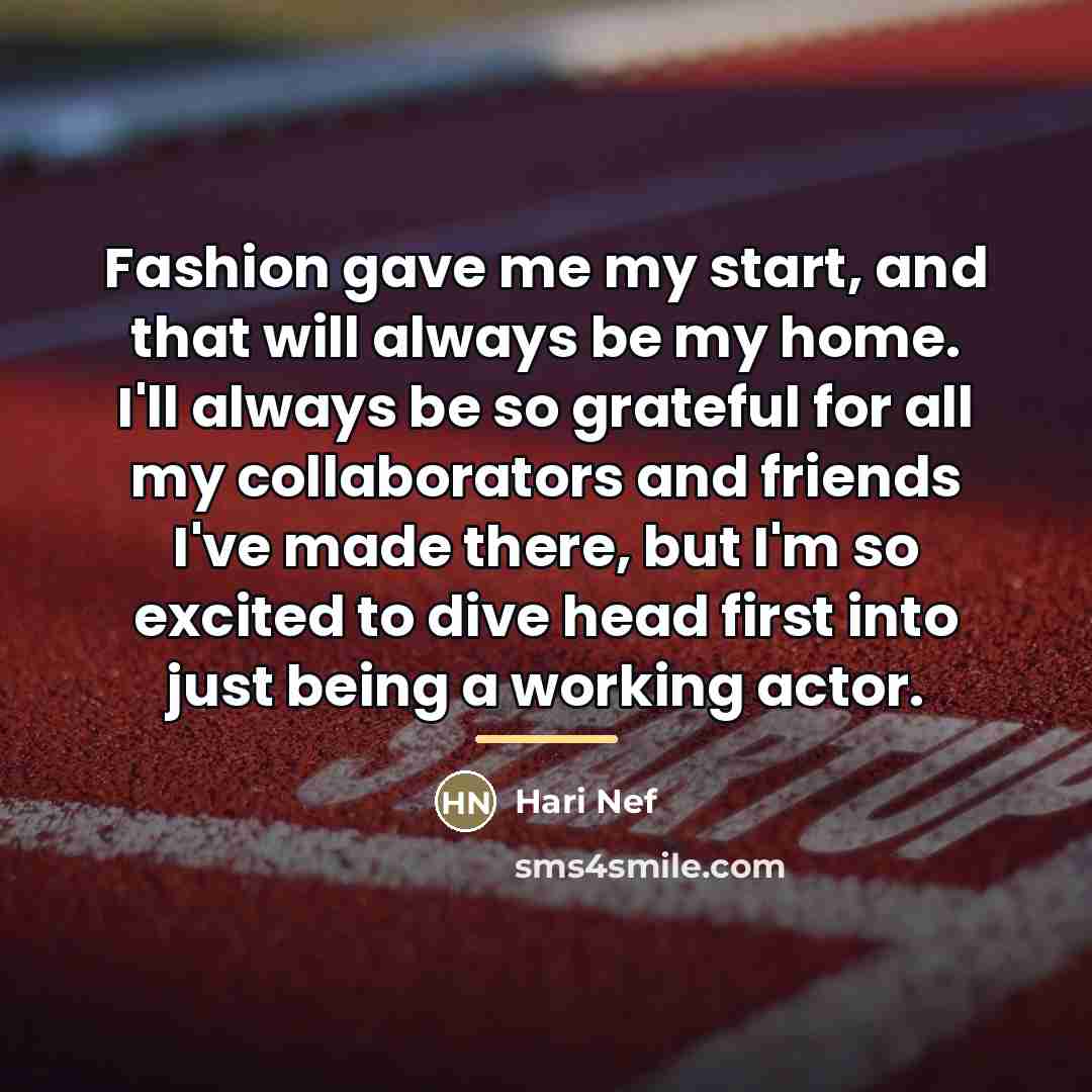 “Fashion gave me my start, and that will always be…” quote by Hari Nef