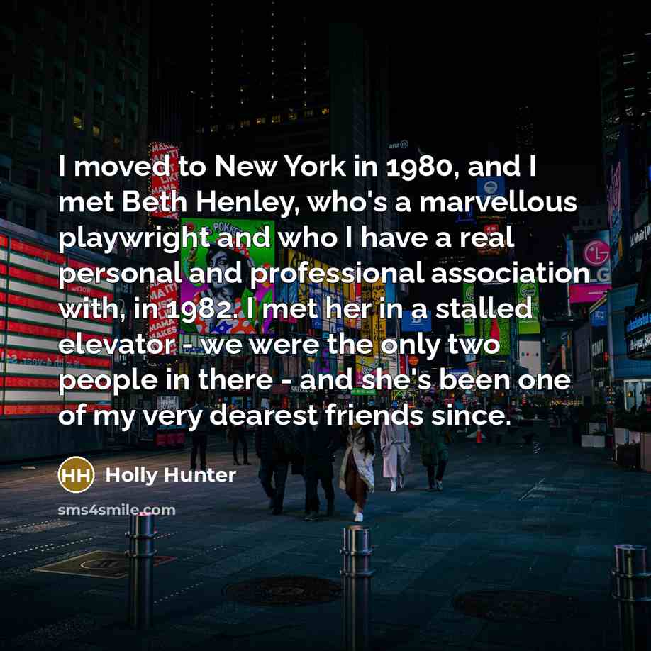 “I moved to New York in 1980, and I met…” quote by Holly Hunter