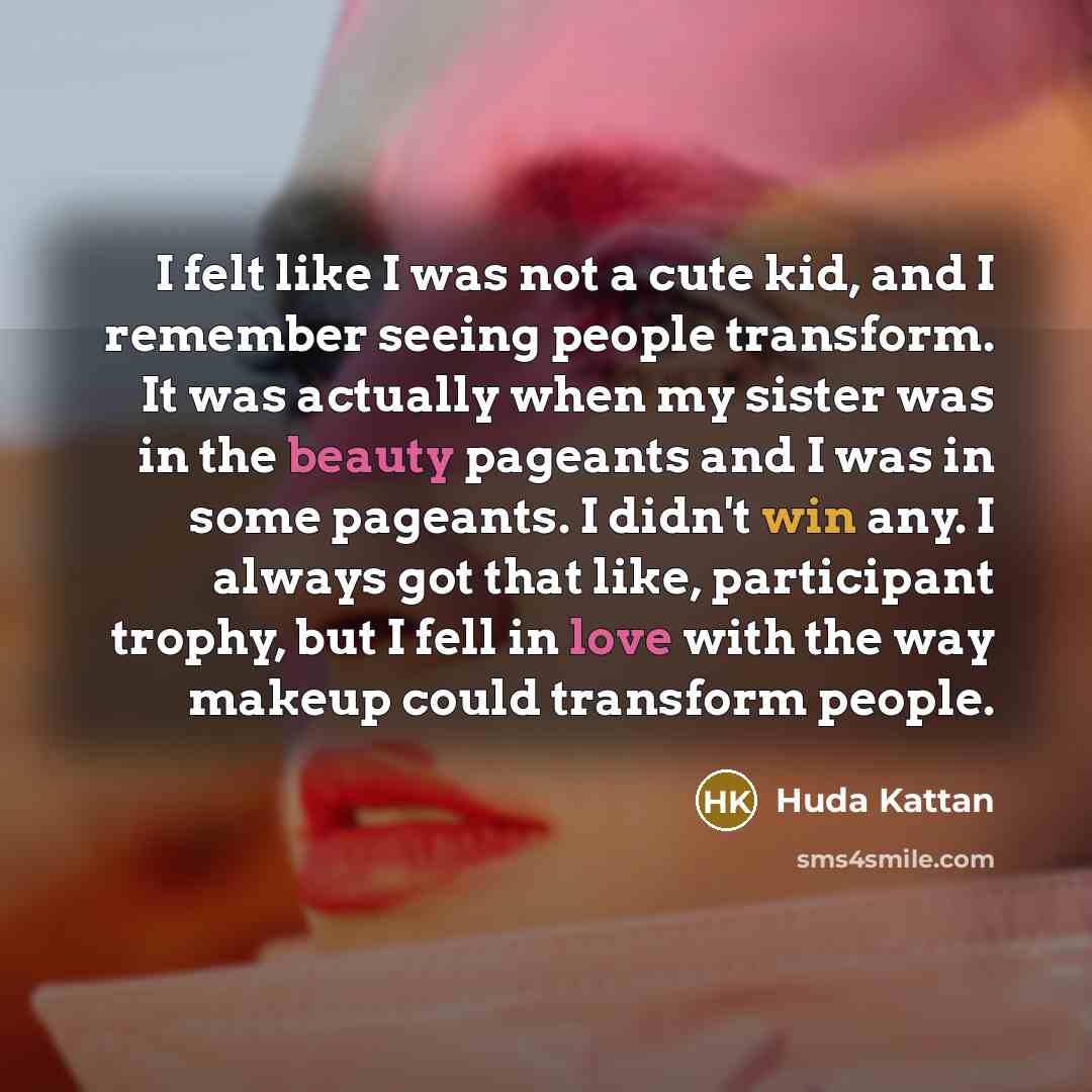 “I felt like I was not a cute kid, and…” quote by Huda Kattan