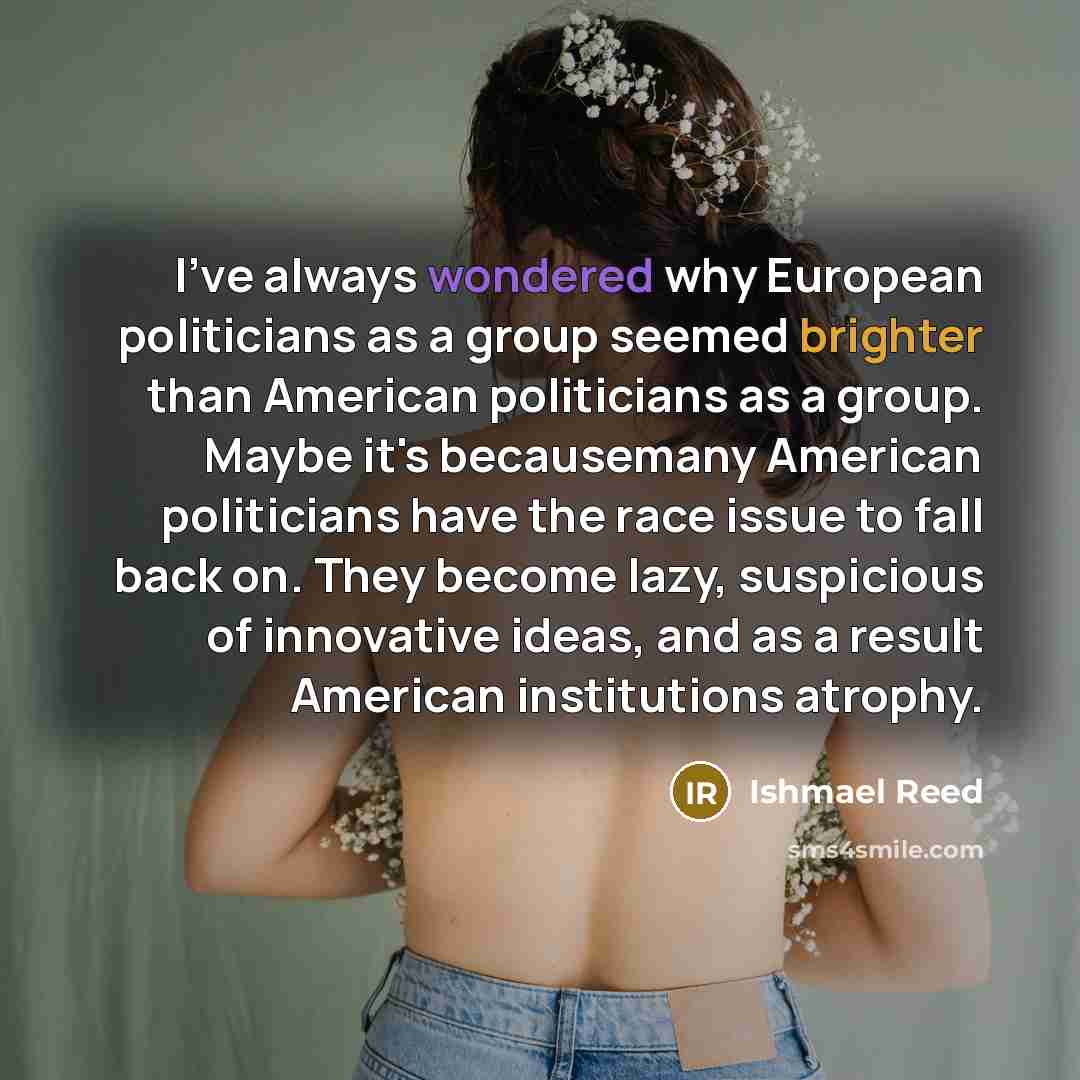 “I've always wondered why European politicians as a group seemed…” quote by Ishmael Reed