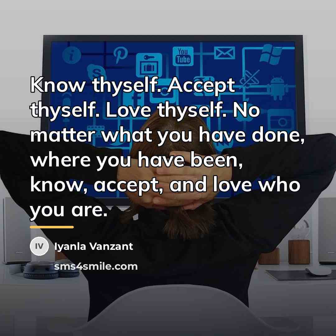 “Know thyself. Accept thyself. Love thyself. No matter what you…” quote by Iyanla Vanzant