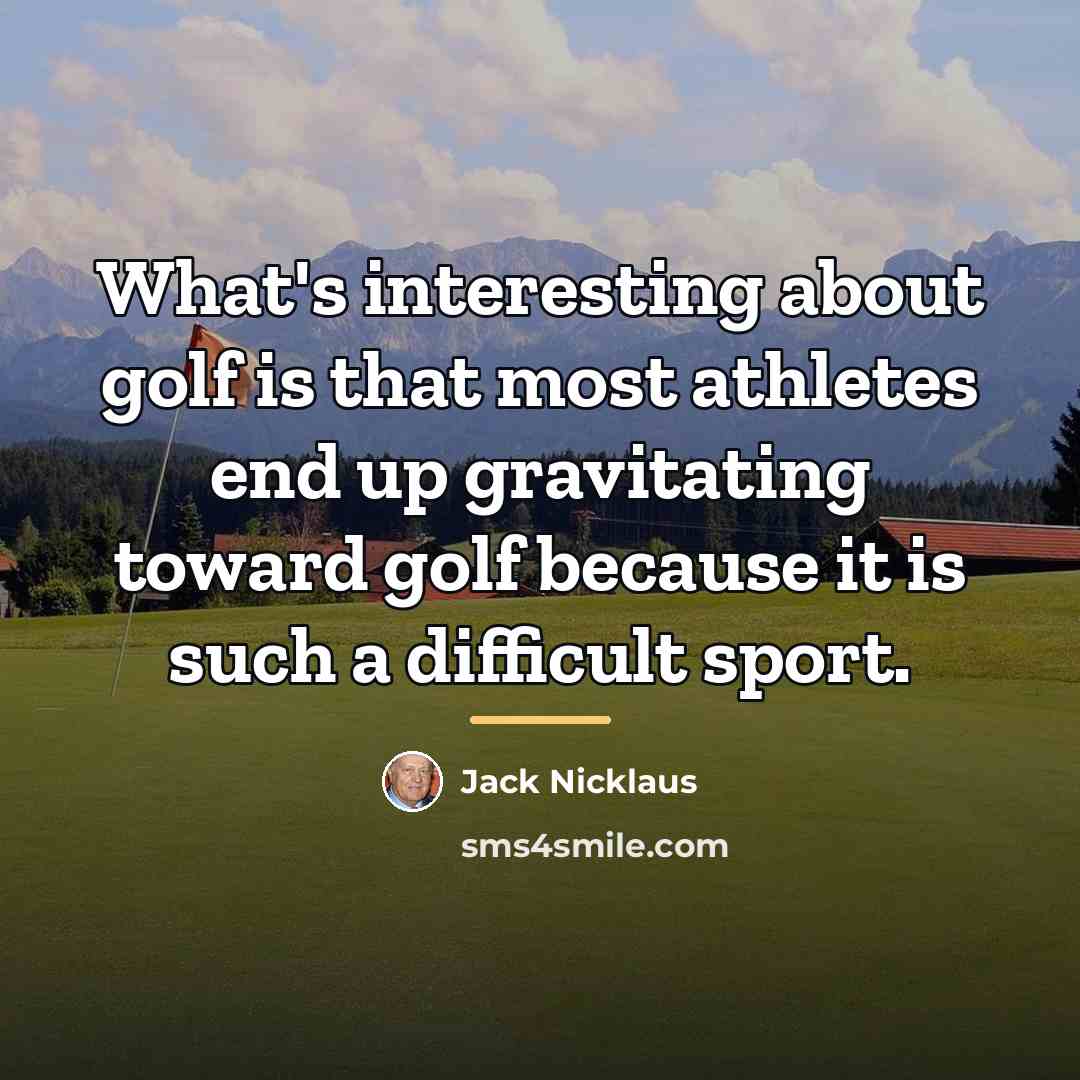 “What's interesting about golf is that most athletes end up…” quote by Jack Nicklaus