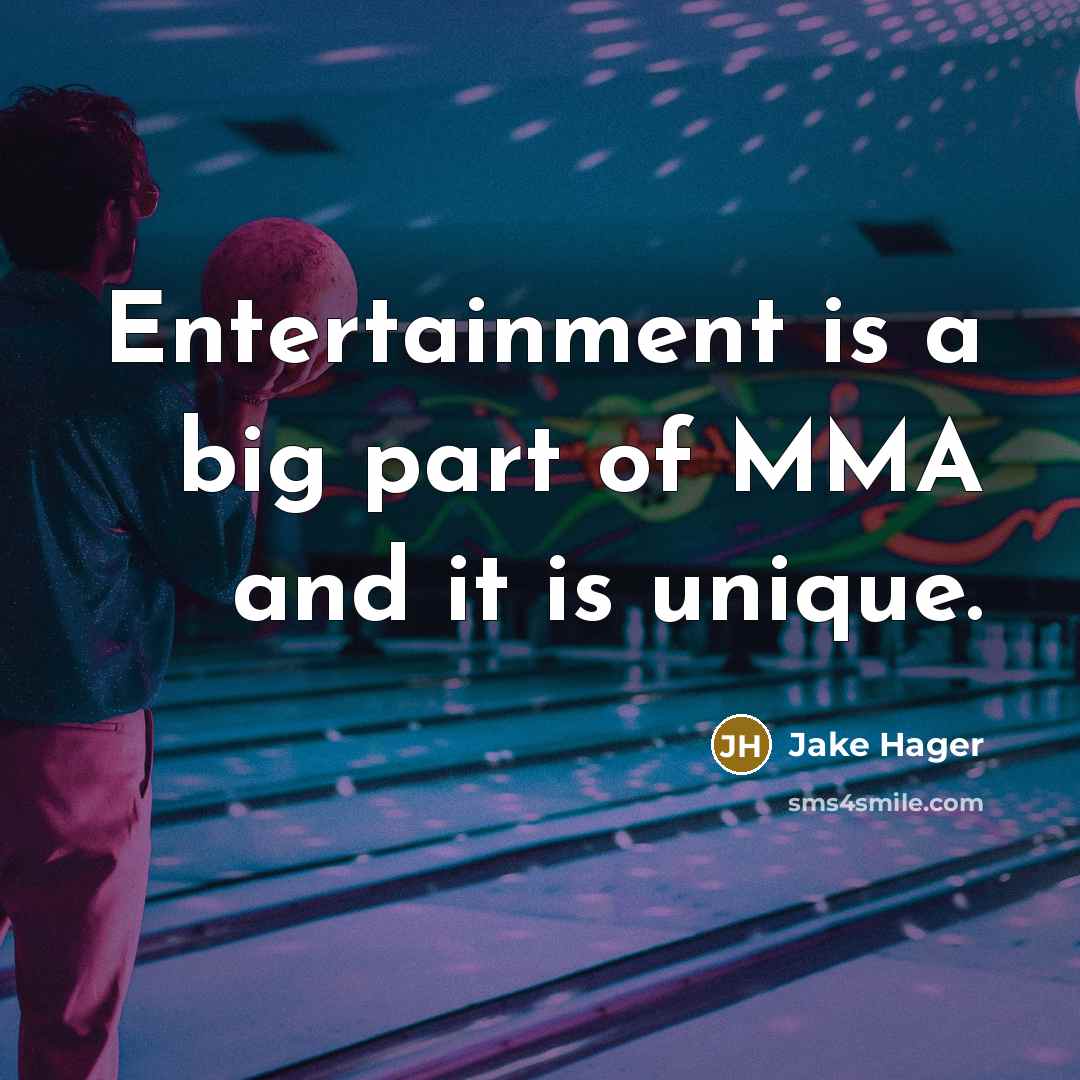 “Entertainment is a big part of MMA and it is…” quote by Jake Hager