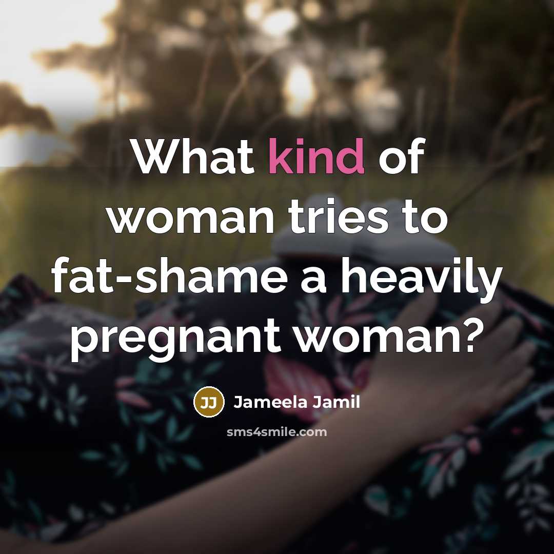 “What kind of woman tries to fat-shame a heavily pregnant…” quote by Jameela Jamil