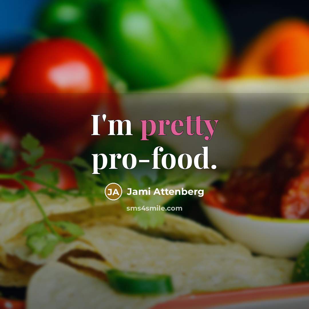 “I'm pretty pro-food.…” quote by Jami Attenberg