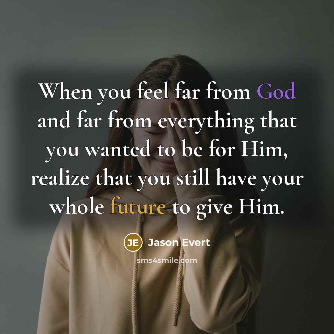 “When you feel far from God and far from everything that you wanted to be for Him, realize that you still have your whole future to give Him.” quote by Jason Evert