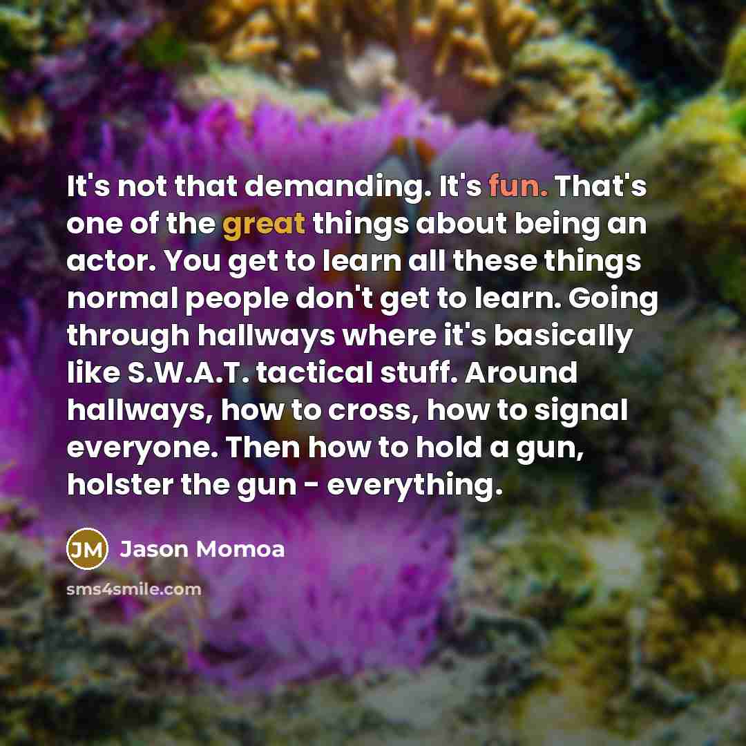“It's not that demanding. It's fun. That's one of the…” quote by Jason Momoa