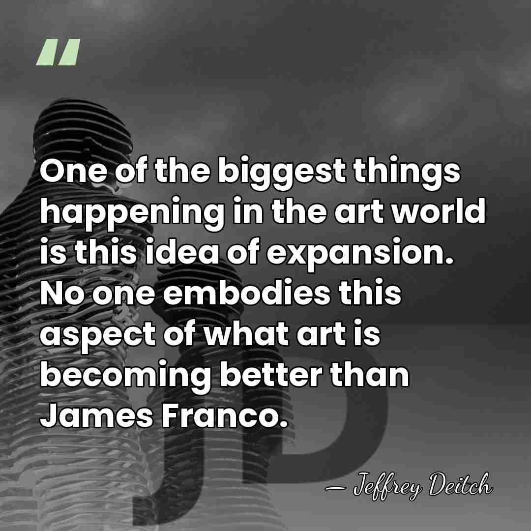 One of the biggest things happening in the art world is this&hellip; - Jeffrey Deitch