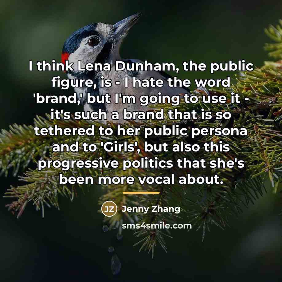 “I think Lena Dunham, the public figure, is - I…” quote by Jenny Zhang
