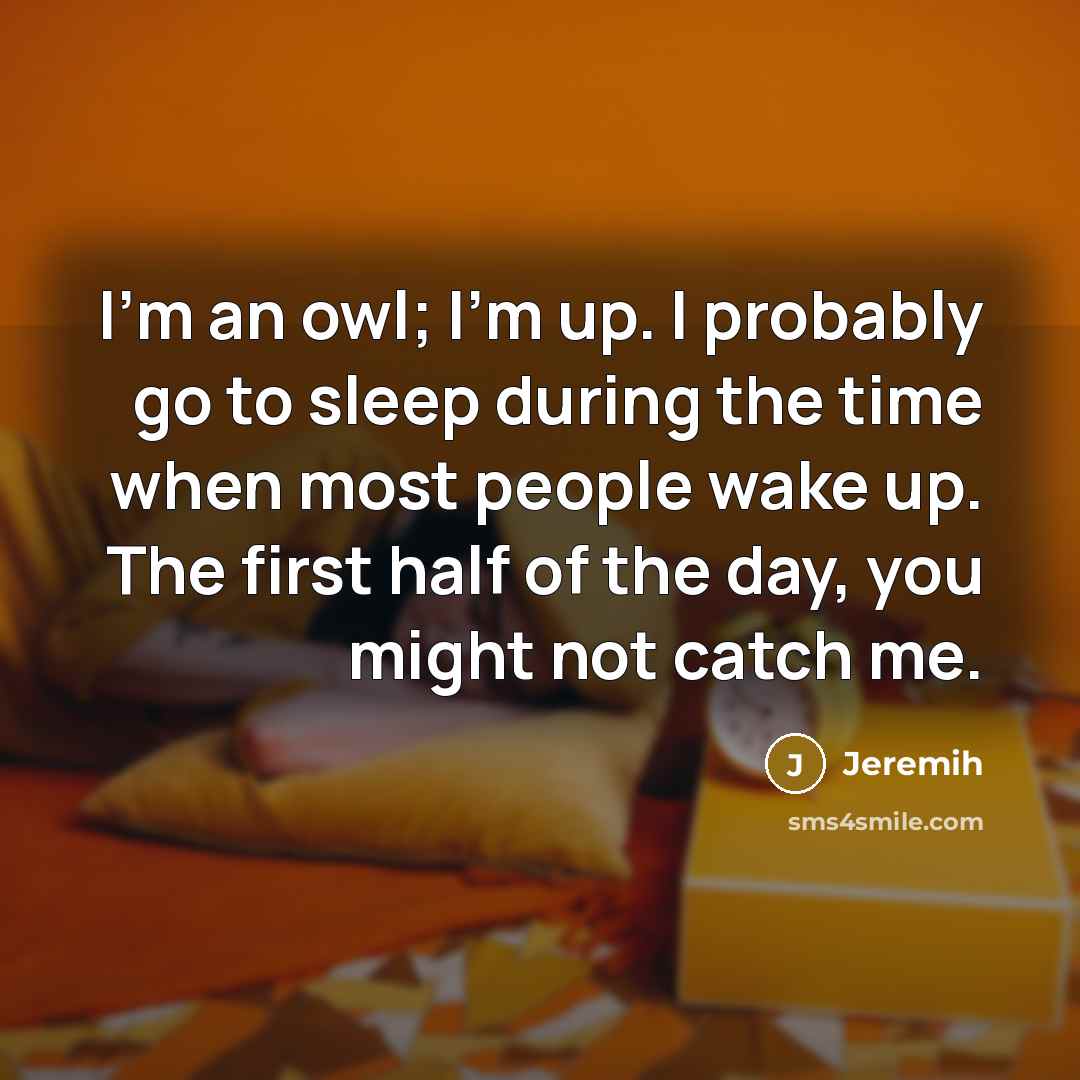 “I'm an owl; I'm up. I probably go to sleep…” quote by Jeremih
