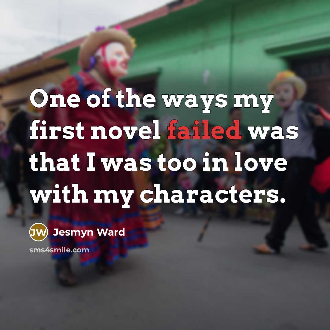 “One of the ways my first novel failed was that…” quote by Jesmyn Ward