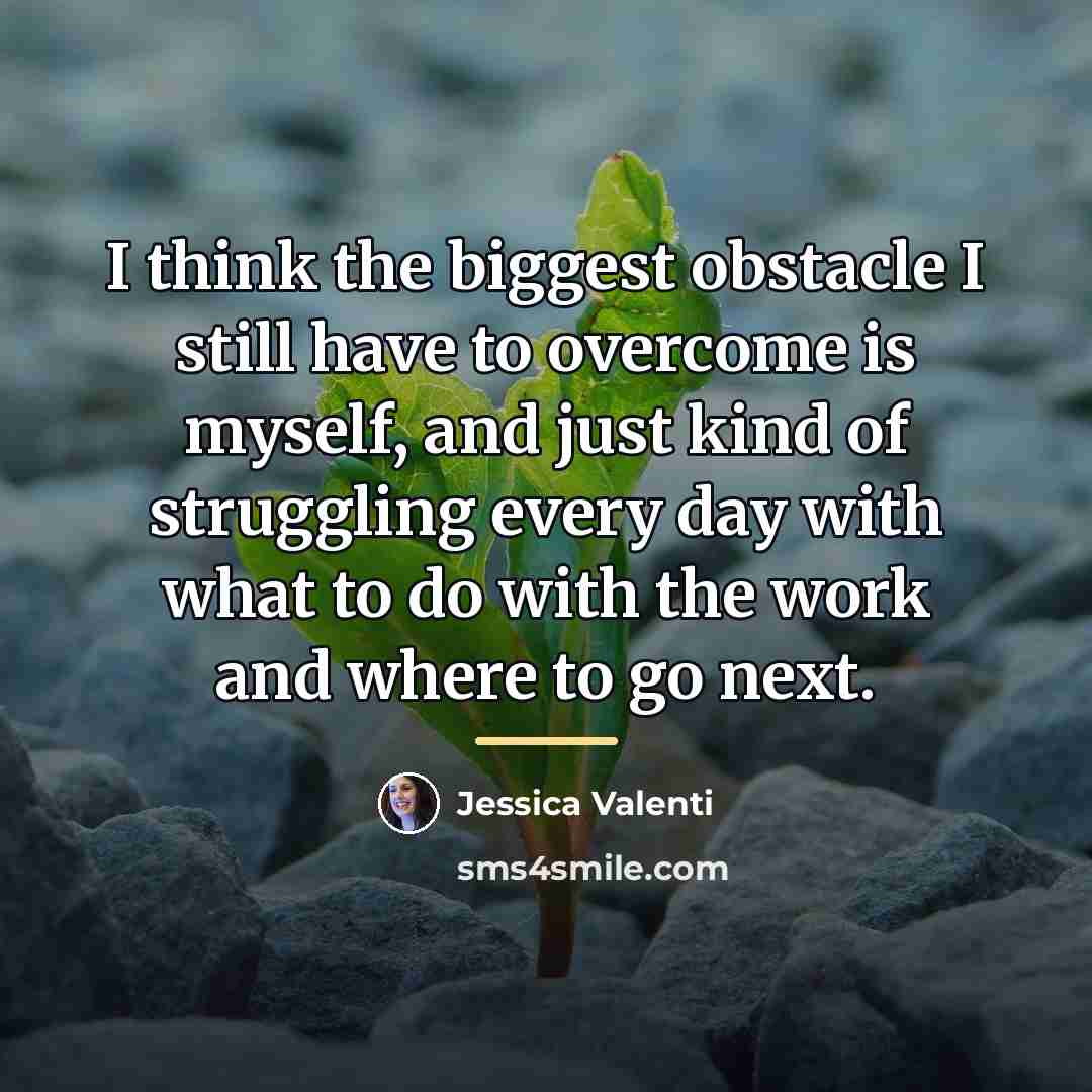“I think the biggest obstacle I still have to overcome…” quote by Jessica Valenti