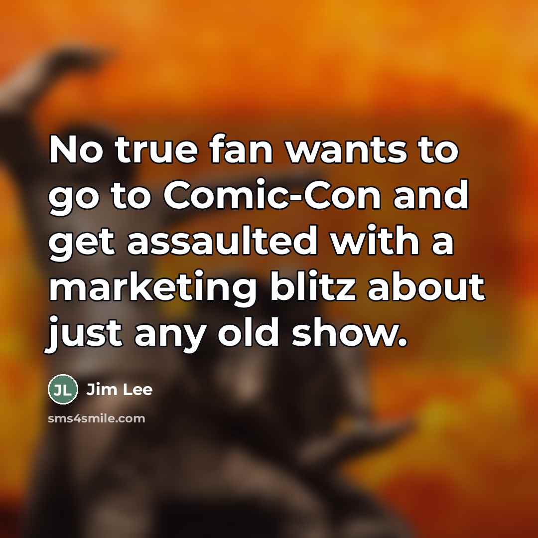 “No true fan wants to go to Comic-Con and get…” quote by Jim Lee