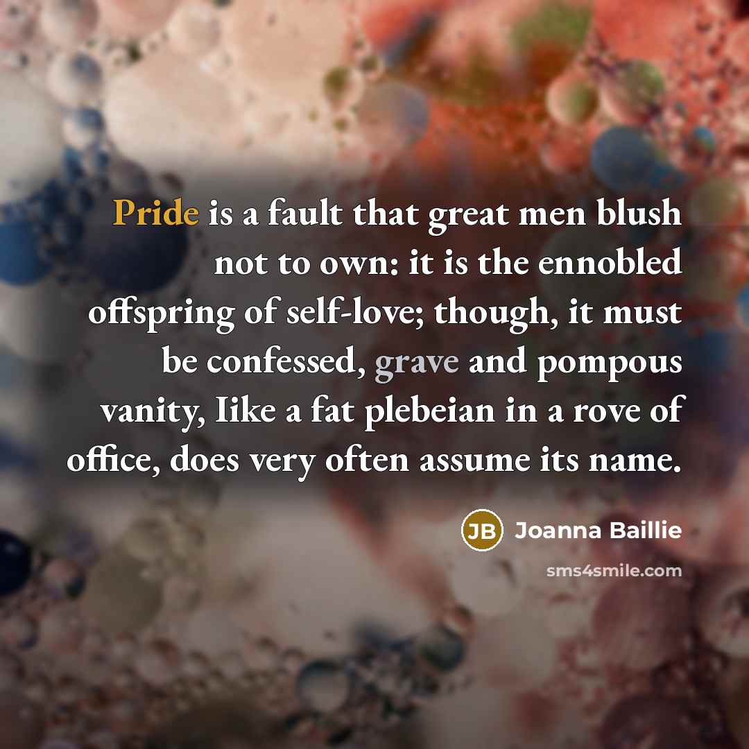 “Pride is a fault that great men blush not to…” quote by Joanna Baillie