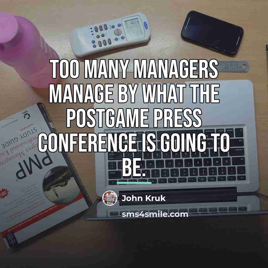 “Too many managers manage by what the postgame press conference…” quote by John Kruk