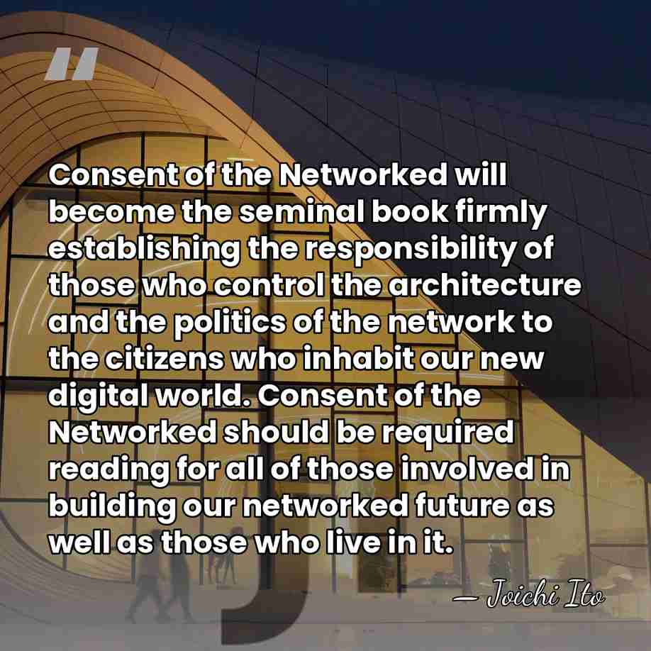 Consent of the Networked will become the seminal book firmly establishing the&hellip; - Joichi Ito