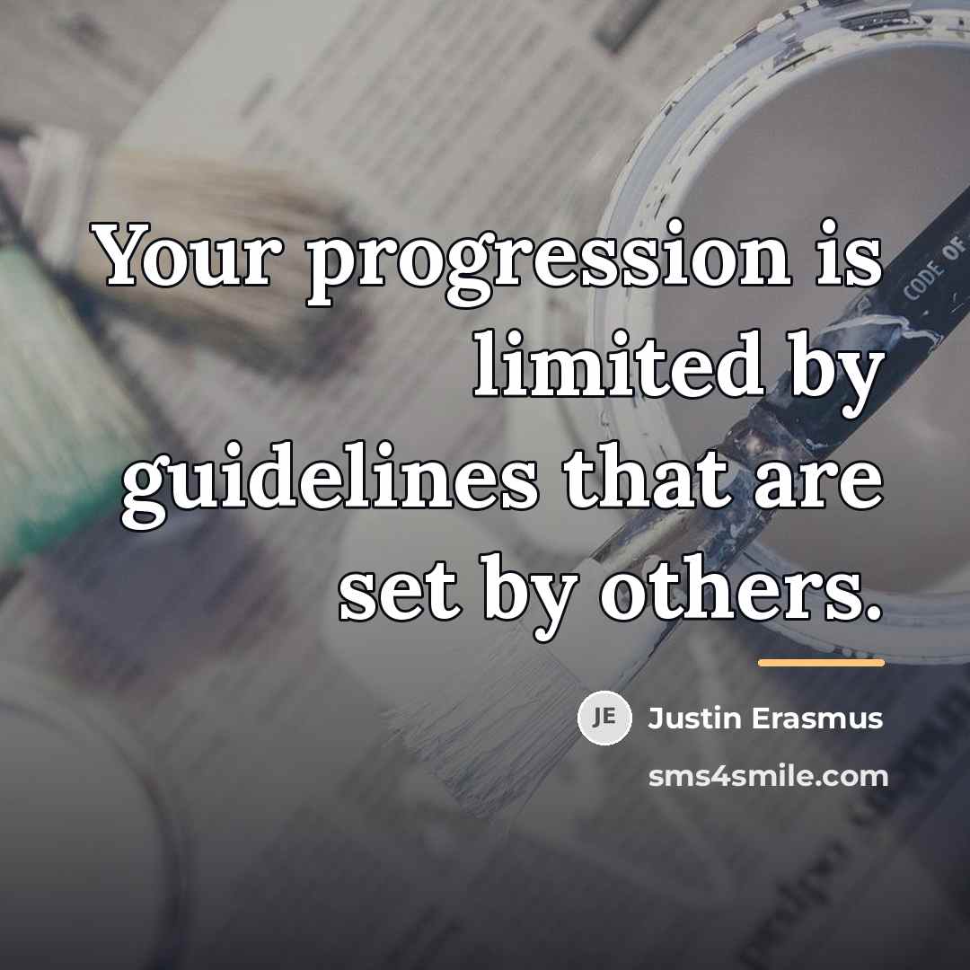 “Your progression is limited by guidelines that are set by…” quote by Justin Erasmus