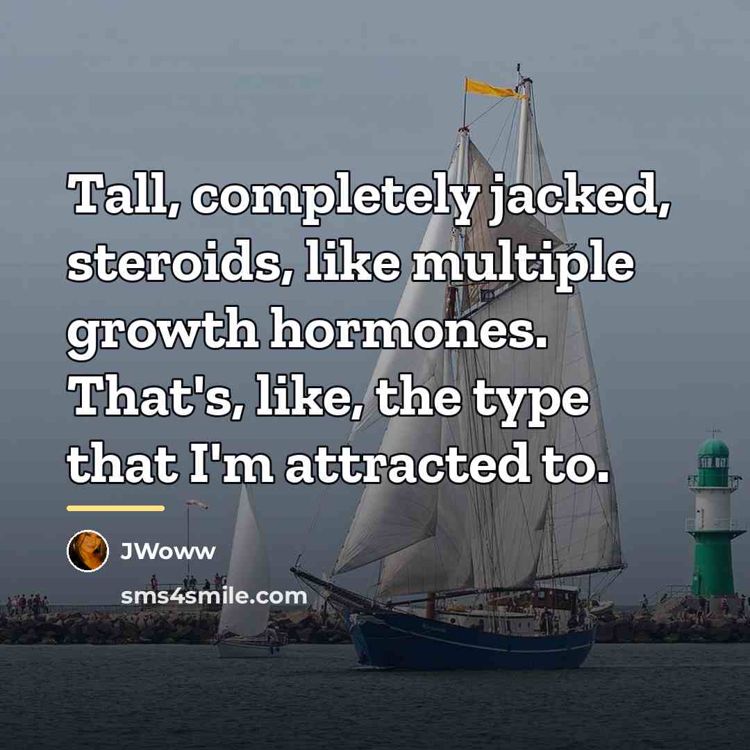 “Tall, completely jacked, steroids, like multiple growth hormones. That's, like,…” quote by JWoww