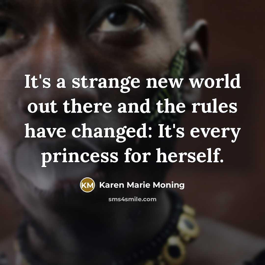 “It's a strange new world out there and the rules…” quote by Karen Marie Moning