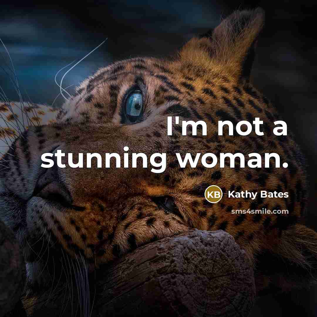 “I'm not a stunning woman.” quote by Kathy Bates