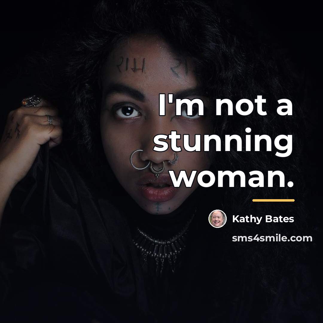 “I'm not a stunning woman.…” quote by Kathy Bates