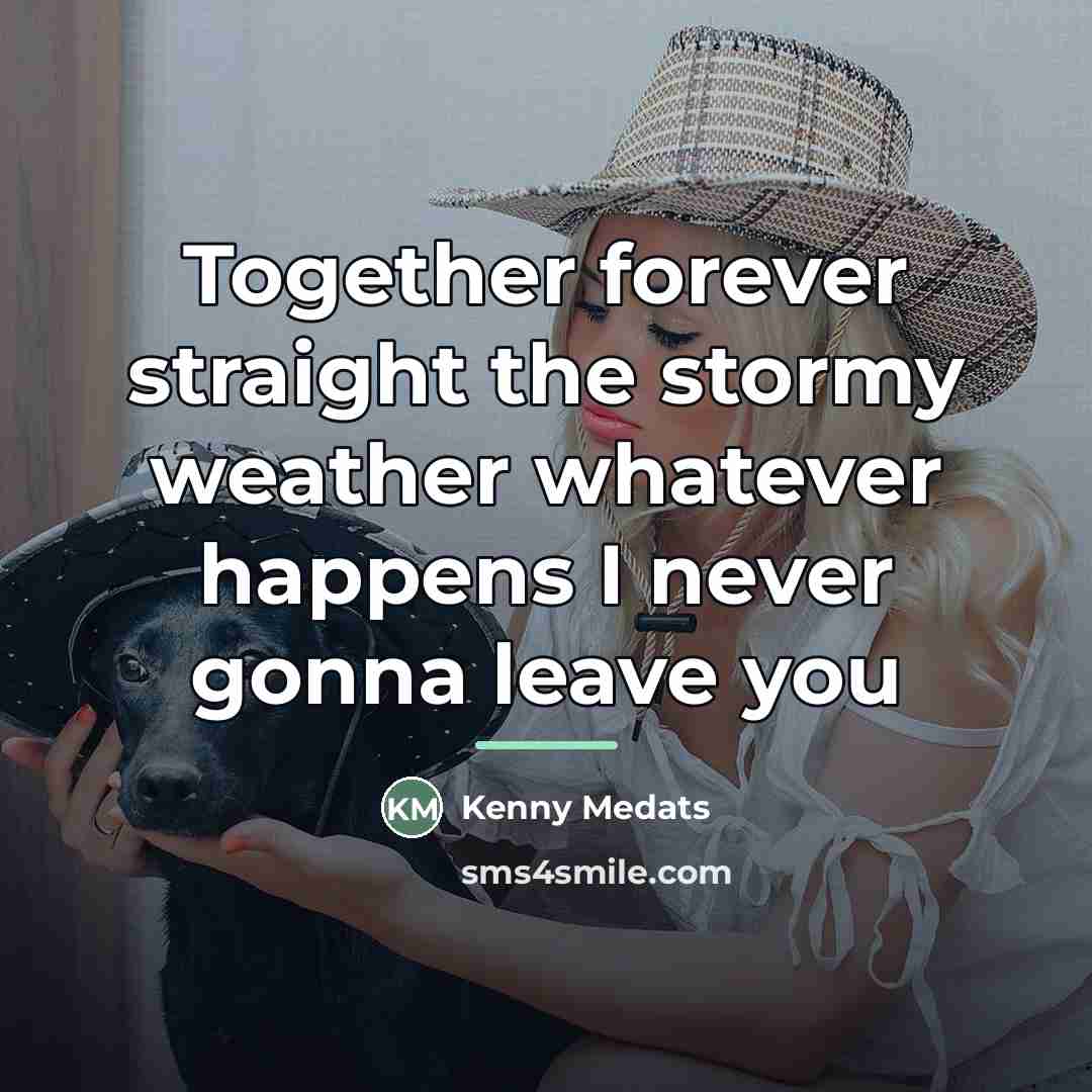 “Together forever straight the stormy weather whatever happens I never…” quote by Kenny Medats