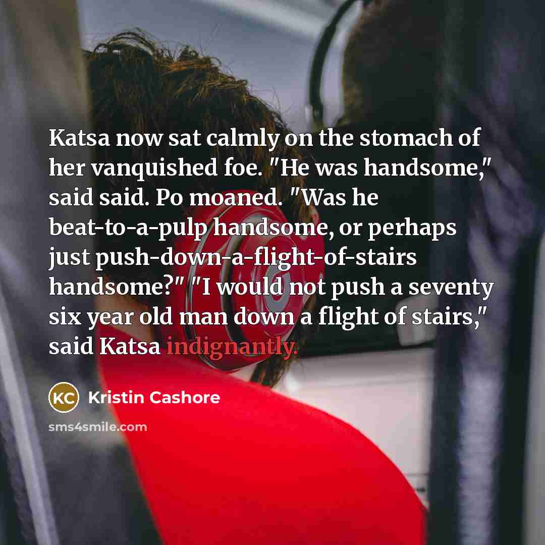 “Katsa now sat calmly on the stomach of her vanquished…” quote by Kristin Cashore
