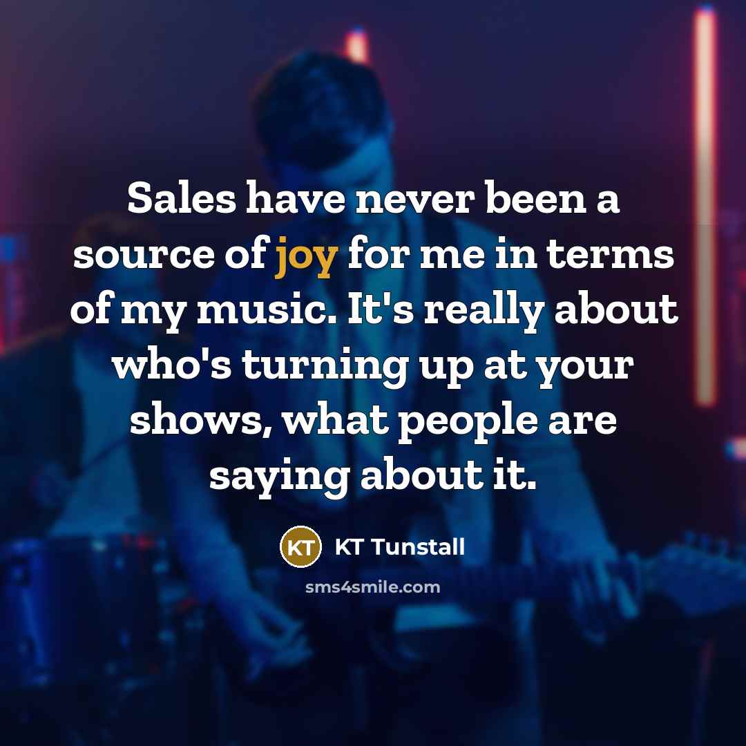 “Sales have never been a source of joy for me…” quote by KT Tunstall