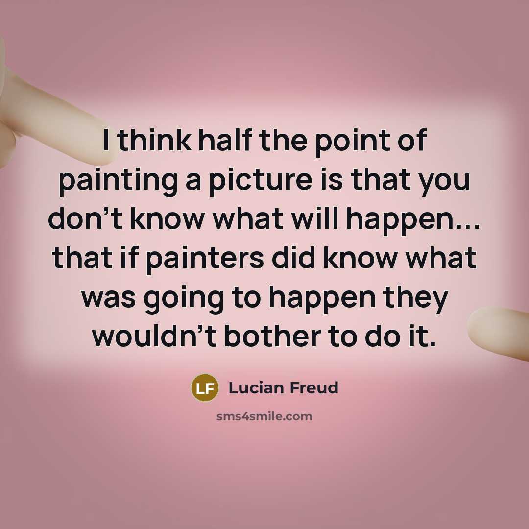 “I think half the point of painting a picture is…” quote by Lucian Freud